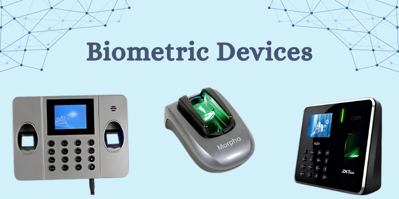 Biometric Devices Biometric Devices