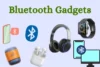What Are Bluetooth Gadgets? Uses, Types & Features - Post Thumbnail