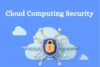 Discover Cloud Computing Security for a Safer Future - Post Thumbnail