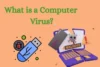 What is a Computer Virus Definition Types and Prevention - Post Thumbnail