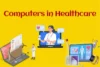 Computers in Healthcare: Revolutionizing Modern Medicine - Post Thumbnail