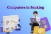Computers in Banking: Transforming Banks Forever - Post Thumbnail