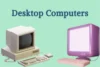 Desktop Computers That Boost Work and Creativity - Post Thumbnail