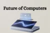 Explore the Future of Computers and Smart Technology - Post Thumbnail