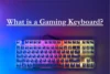 What Is a Gaming Keyboard - Features, Types & Benefits  - Post Thumbnail