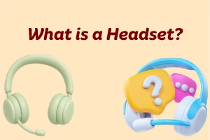 What is a Headset: Types, Uses & Benefits 