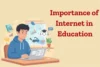Importance of the Internet in Education - Post Thumbnail