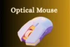 Optical Mouse Guide: Make Every Click Smooth and Easy - Post Thumbnail