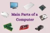 Main Parts of a Computer Explained in Simple Words - Post Thumbnail