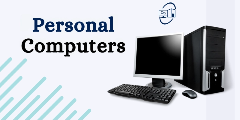Personal Computers Personal Computers