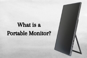 What Is a Portable Monitor – Uses, Types & Benefits 