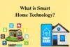 What Is Smart Home Technology: Simple Guide & Benefits  - Post Thumbnail