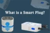 What is a Smart Plug - Benefits, Uses, and Setup Tips - Post Thumbnail