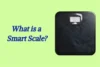 What is a Smart Scale? Features, Uses & Benefits Guide - Post Thumbnail