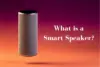 What Is a Smart Speaker - How It Works and What It Can Do  - Post Thumbnail