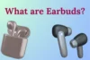 What Are Earbuds? Types, Uses & How They Work - Post Thumbnail