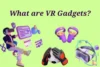 What Are VR Gadgets? Complete Easy Guide - Post Thumbnail