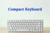 Compact Keyboard Explained - Sizes, Uses & Benefits - Post Thumbnail