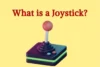 What Is a Joystick? The Smart Tool That Drives Action - Post Thumbnail