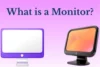 What is a Monitor and How Does it Show Everything - Post Thumbnail