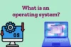 What Is an Operating System? Simple Guide for You - Post Thumbnail
