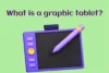 What Is a Graphic Tablet? Discover Your Creative Power - Post Thumbnail