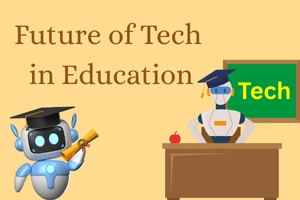 Future of Technology in Education - What to Expect