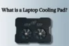 What is a Laptop Cooling Pad and How It Works - Post Thumbnail