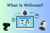 What is a Webcam, and how does it work - Post Thumbnail