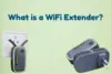 What is a WiFi Extender? Types, Setup & Benefits  - Post Thumbnail